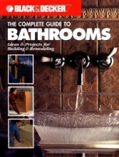Cover art for The Complete Guide to Bathrooms: Ideas & Projects for Building & Remodeling (Black & Decker)