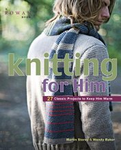Cover art for Knitting for Him: 27 Classic Projects to Keep Him Warm