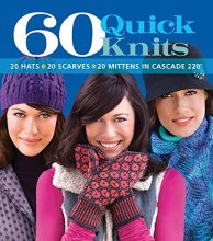 Cover art for 60 Quick Knits: 20 Hats*20 Scarves*20 Mittens in Cascade 220™ (60 Quick Knits Collection)