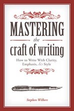 Cover art for Mastering the Craft of Writing: How to Write With Clarity, Emphasis, and Style