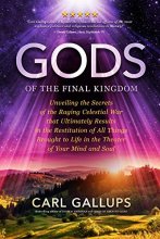Cover art for Gods of the Final Kingdom: Unveiling the Secrets of the Raging Celestial War that Ultimately Results in the Restitution of All Things Brought to Life in the Theater of Your Mind and Soul