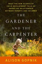 Cover art for The Gardener and the Carpenter: What the New Science of Child Development Tells Us About the Relationship Between Parents and Children
