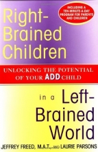 Cover art for Right-Brained Children in a Left-Brained World: Unlocking the Potential of Your ADD Child