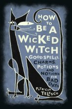 Cover art for How to be a Wicked Witch: Good Spells, Charms, Potions and Notions for Bad Days