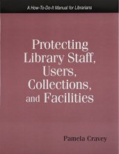 Cover art for Protecting Library Staff, Users, Collections, and Facilities: A How-To-Do-It Manual (How to Do It Manuals for Librarians)