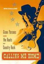 Cover art for Calling Me Home: Gram Parsons and the Roots of Country Rock