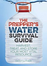 Cover art for The Prepper's Water Survival Guide: Harvest, Treat, and Store Your Most Vital Resource