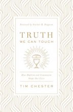 Cover art for Truth We Can Touch: How Baptism and Communion Shape Our Lives