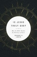 Cover art for Is Jesus Truly God?: How the Bible Teaches the Divinity of Christ
