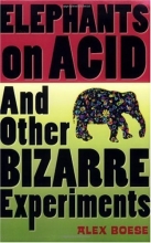 Cover art for Elephants on Acid: And Other Bizarre Experiments (Harvest Original)