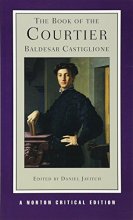 Cover art for The Book of the Courtier (First Edition) (Norton Critical Editions)