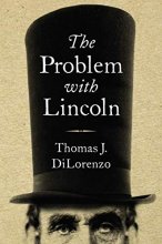 Cover art for The Problem with Lincoln: The False Virtue of Abraham Lincoln