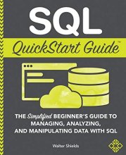 Cover art for SQL QuickStart Guide: The Simplified Beginner's Guide to Managing, Analyzing, and Manipulating Data With SQL