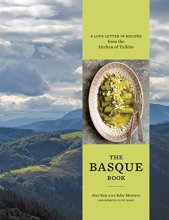 Cover art for The Basque Book: A Love Letter in Recipes from the Kitchen of Txikito [A Cookbook]