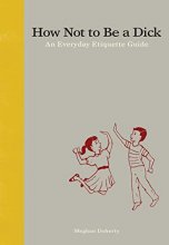 Cover art for How Not to Be a Dick: An Everyday Etiquette Guide