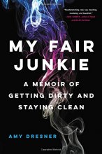 Cover art for My Fair Junkie: A Memoir of Getting Dirty and Staying Clean