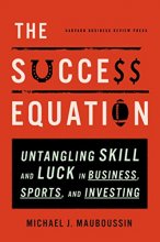 Cover art for The Success Equation: Untangling Skill and Luck in Business, Sports, and Investing