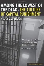Cover art for Among the Lowest of the Dead: The Culture of Capital Punishment (Law, Meaning, And Violence)