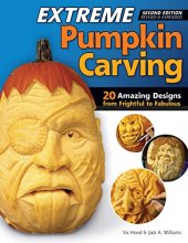 Cover art for Extreme Pumpkin Carving, Second Edition Revised and Expanded: 20 Amazing Designs from Frightful to Fabulous (Fox Chapel Publishing) How to Use Relief-Carving Techniques to Create Realistic Features