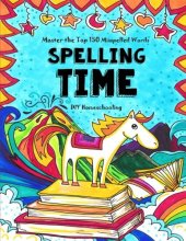 Cover art for Spelling Time - Master the Top 150 Misspelled Words: Do-It-Yourself Homeschooling