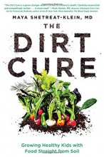 Cover art for The Dirt Cure: Growing Healthy Kids with Food Straight from Soil