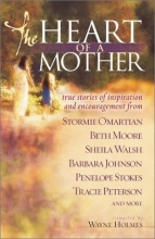 Cover art for The Heart of a Mother: True Stories of Inspiration and Encouragement