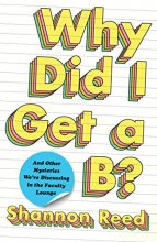 Cover art for Why Did I Get a B?: And Other Mysteries We're Discussing in the Faculty Lounge