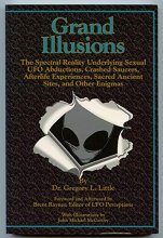 Cover art for Grand Illusions: The Spectral Reality Underlying Sexual Ufo Abductions, Crashed Saucers, Afterlife Experiences, Sacred Ancietn Ritual Sites, & Other Enigmas