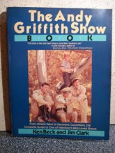 Cover art for The Andy Griffith Show Book: From Miracle Salve to Kerosene Cucumbers, the Complete Guide to One of Television's Best-Loved Shows