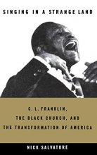 Cover art for Singing in a Strange Land: C. L. Franklin, the Black Church, and the Transformation of America