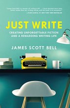 Cover art for Just Write: Creating Unforgettable Fiction and a Rewarding Writing Life