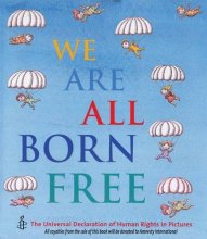 Cover art for We Are All Born Free: The Universal Declaration of Human Rights in Pictures