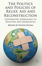 Cover art for The Politics and Policies of Relief, Aid and Reconstruction: Contrasting approaches to disasters and emergencies