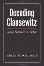 Cover art for Decoding Clausewitz: A New Approach to On War (Modern War Studies (Hardcover))