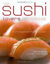 Cover art for The Sushi Lover's Cookbook: Easy-to-Prepare Recipes for Every Occasion
