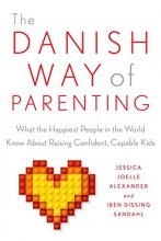 Cover art for The Danish Way of Parenting: What the Happiest People in the World Know About Raising Confident, Capable Kids