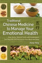 Cover art for Using Traditional Chinese Medicine: To Manage Your Emotional Health - How Herbs, Natural Foods, and Acupressure Can Regulate and Harmonize Your Mind and Body