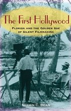 Cover art for The First Hollywood: Florida and the Golden Age of Silent Filmmaking
