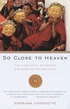 Cover art for So Close to Heaven: The Vanishing Buddhist Kingdoms of the Himalayas