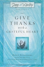 Cover art for Give Thanks with a Grateful Heart: Songs4Worship Devotional (Songs 4 Worship Devotional)