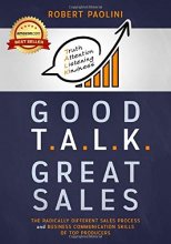 Cover art for Good T.A.L.K. Great Sales: The Radically Different Sales Process and Business Communication Skills of Top Producers
