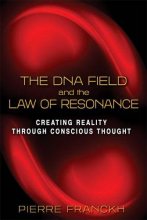 Cover art for The DNA Field and the Law of Resonance: Creating Reality through Conscious Thought