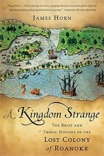 Cover art for A Kingdom Strange: The Brief and Tragic History of the Lost Colony of Roanoke