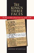 Cover art for The King's Three Faces: The Rise and Fall of Royal America, 1688-1776 (Published by the Omohundro Institute of Early American History and Culture and the University of North Carolina Press)