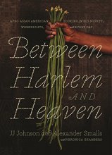 Cover art for Between Harlem and Heaven: Afro-Asian-American Cooking for Big Nights, Weeknights, and Every Day