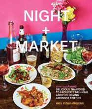 Cover art for Night + Market: Delicious Thai Food to Facilitate Drinking and Fun-Having Amongst Friends A Cookbook
