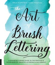 Cover art for The Art of Brush Lettering: A Stroke-by-Stroke Guide to the Practice and Techniques of Creative Lettering and Calligraphy