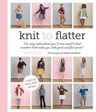 Cover art for Knit to Flatter: The Only Instructions You'll Ever Need to Knit Sweaters that make You Look Good and Feel Great!