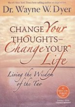 Cover art for Change Your Thoughts - Change Your Life : Living the Wisdom of the Tao