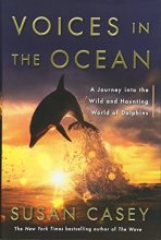 Cover art for Voices in the Ocean: A Journey into the Wild and Haunting World of Dolphins
